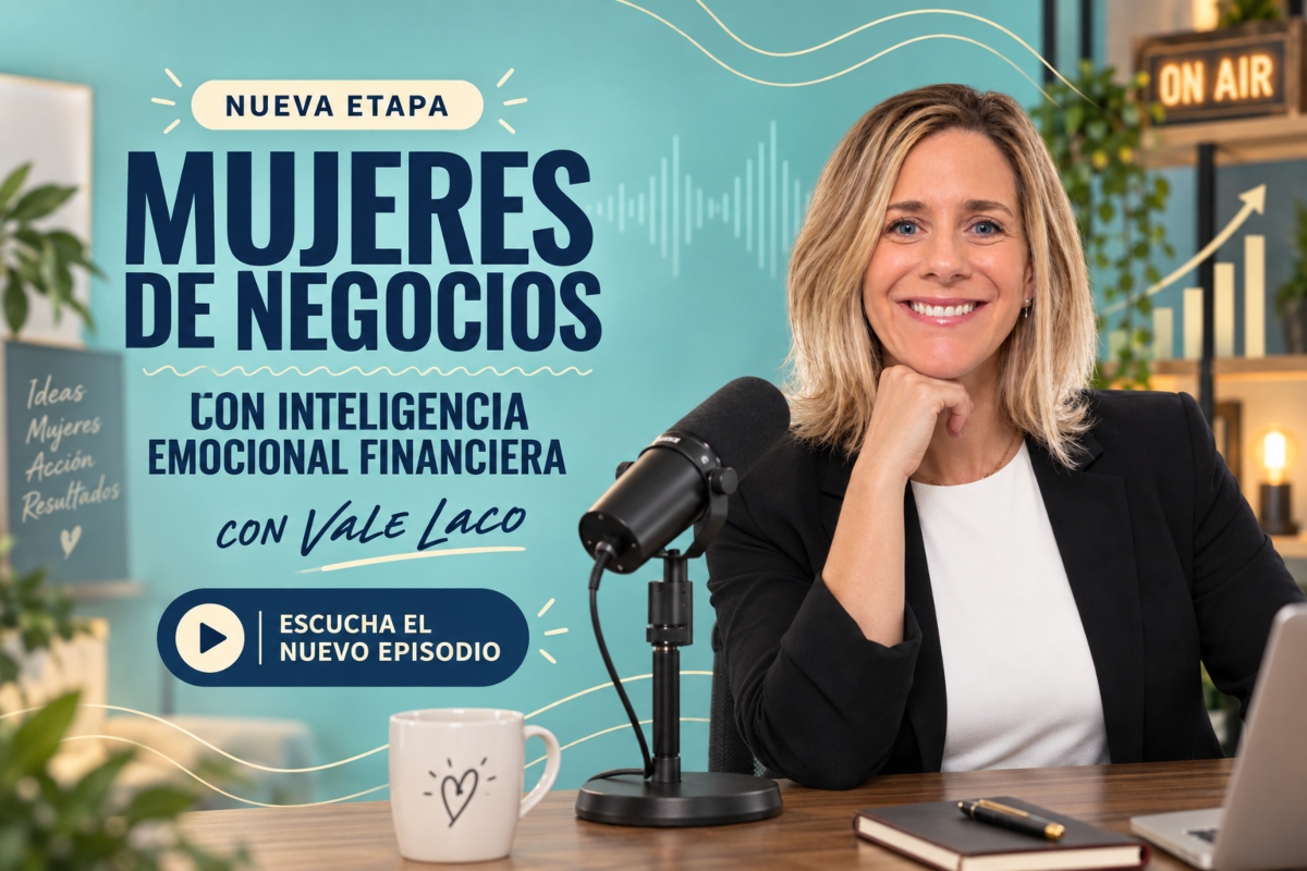Mujeres de Negocios con Inteligencia Emocional Financiera: El podcast de Vale Laco renace